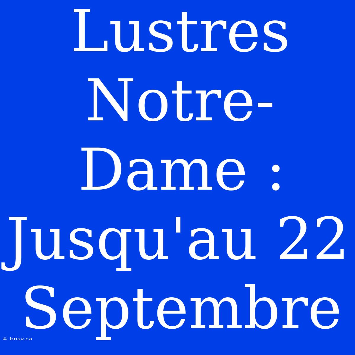 Lustres Notre-Dame : Jusqu'au 22 Septembre