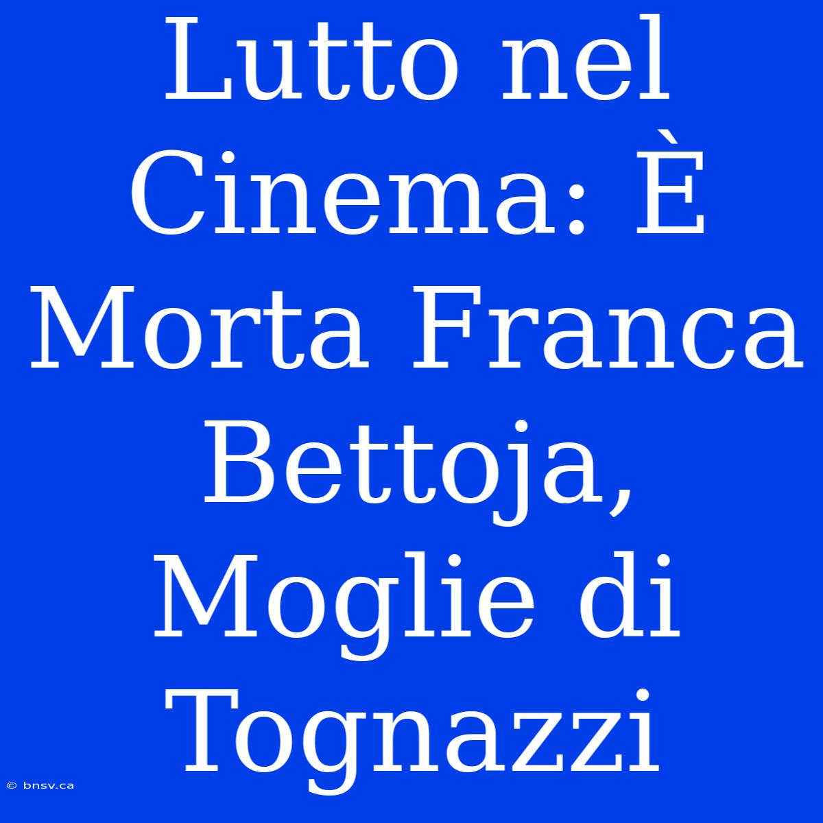 Lutto Nel Cinema: È Morta Franca Bettoja, Moglie Di Tognazzi