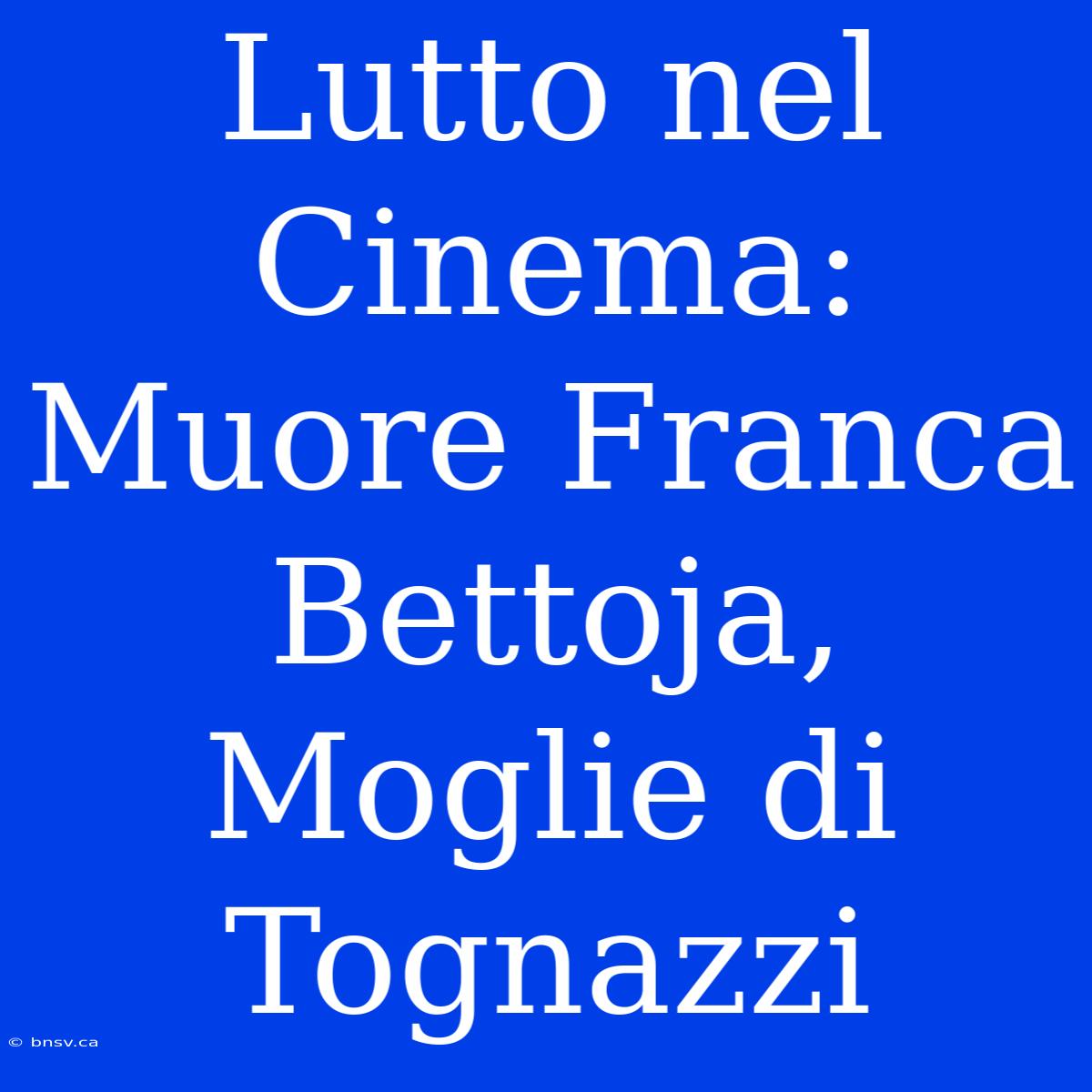 Lutto Nel Cinema: Muore Franca Bettoja, Moglie Di Tognazzi