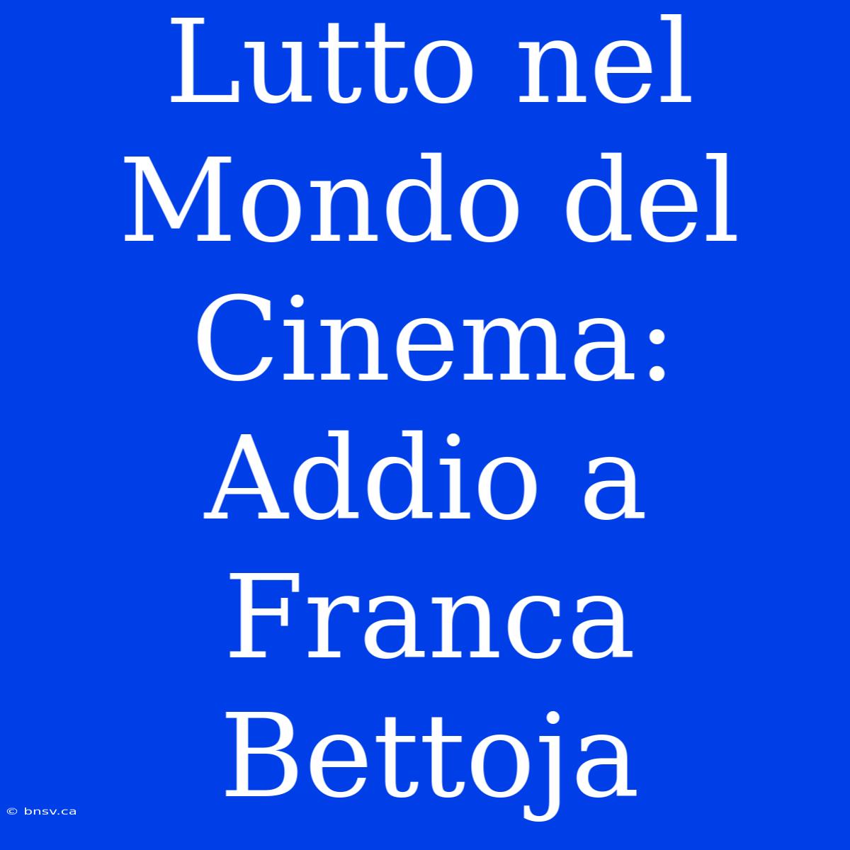 Lutto Nel Mondo Del Cinema: Addio A Franca Bettoja