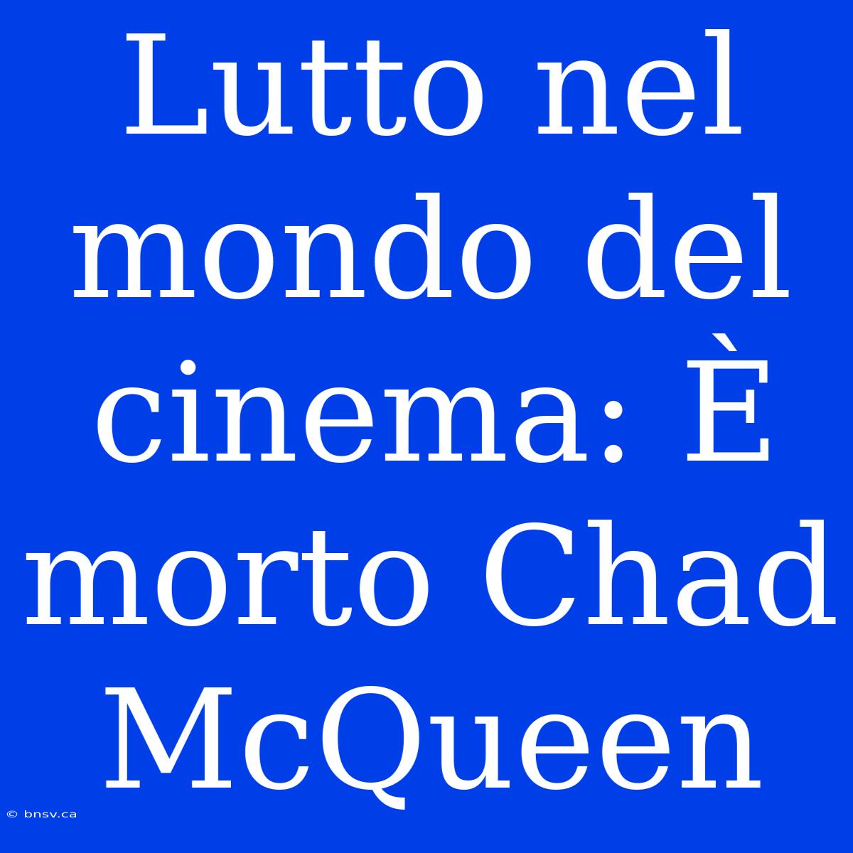 Lutto Nel Mondo Del Cinema: È Morto Chad McQueen