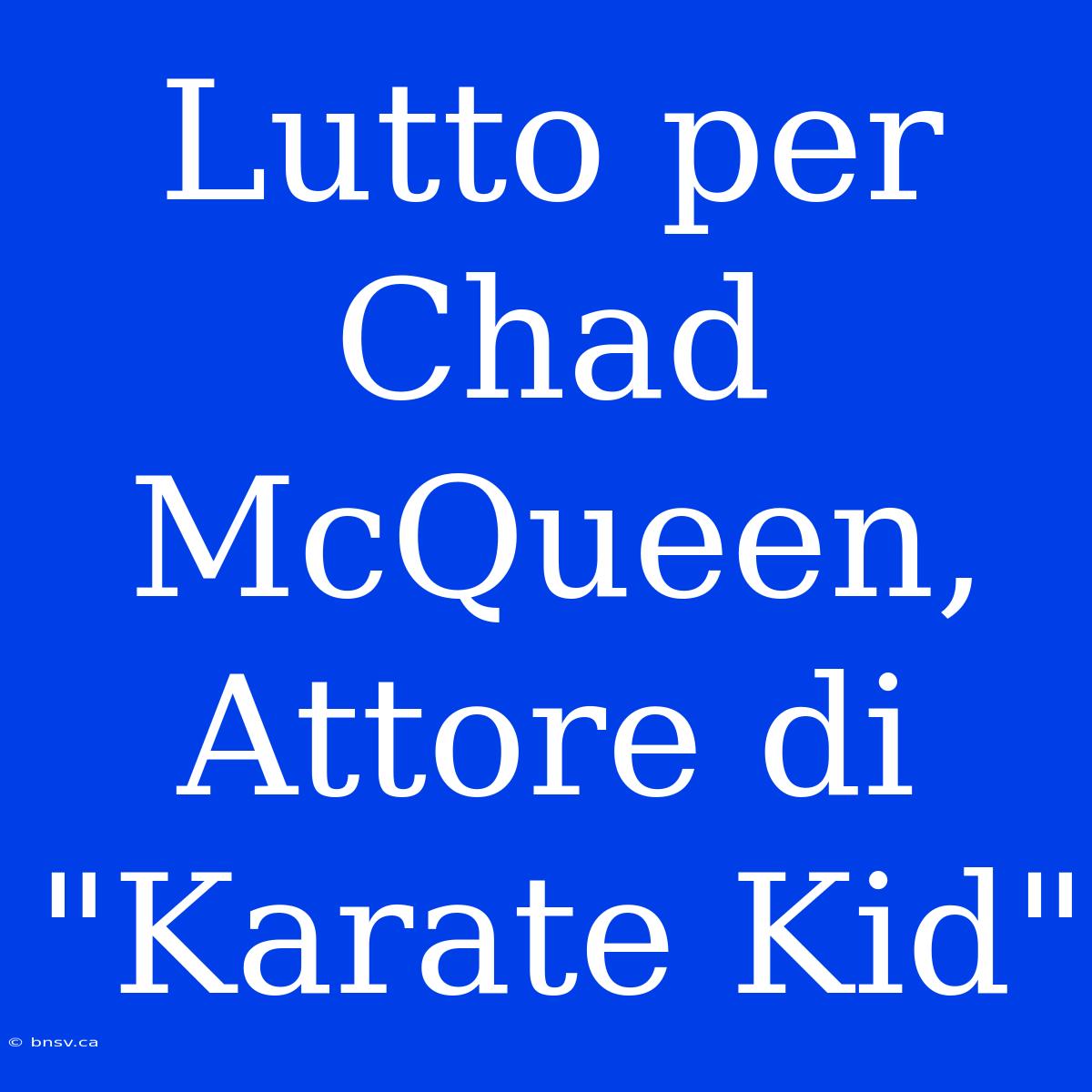 Lutto Per Chad McQueen, Attore Di 