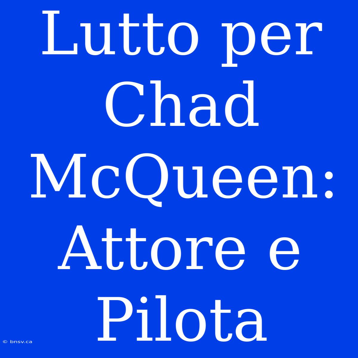 Lutto Per Chad McQueen: Attore E Pilota