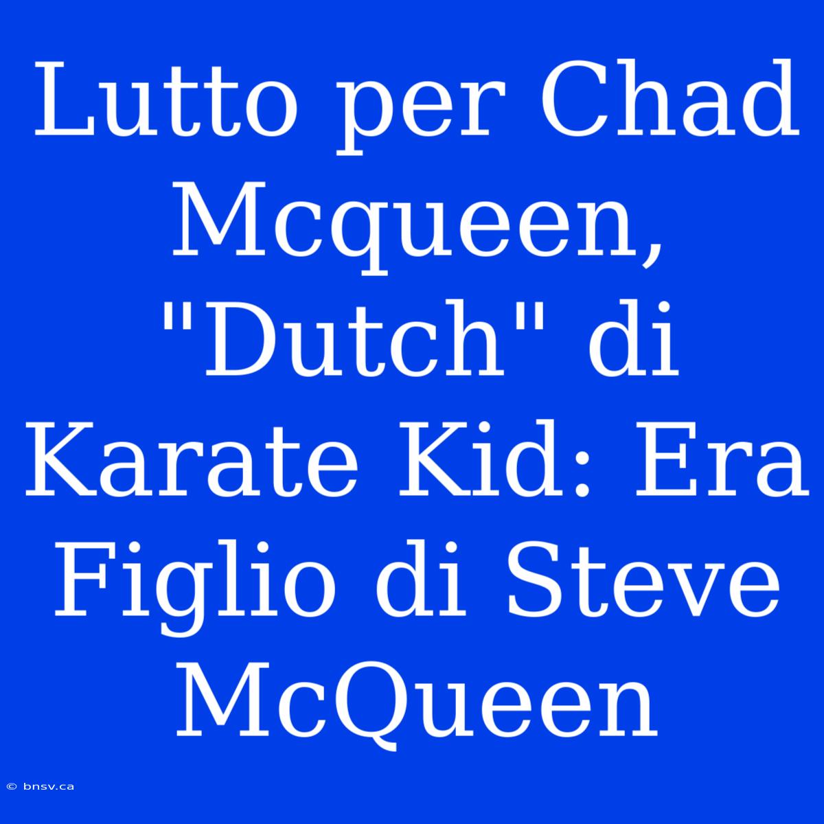 Lutto Per Chad Mcqueen, 