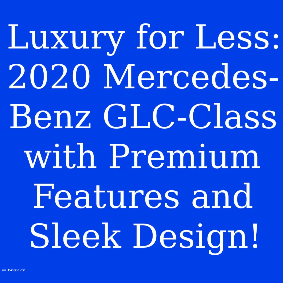 Luxury For Less: 2020 Mercedes-Benz GLC-Class With Premium Features And Sleek Design!