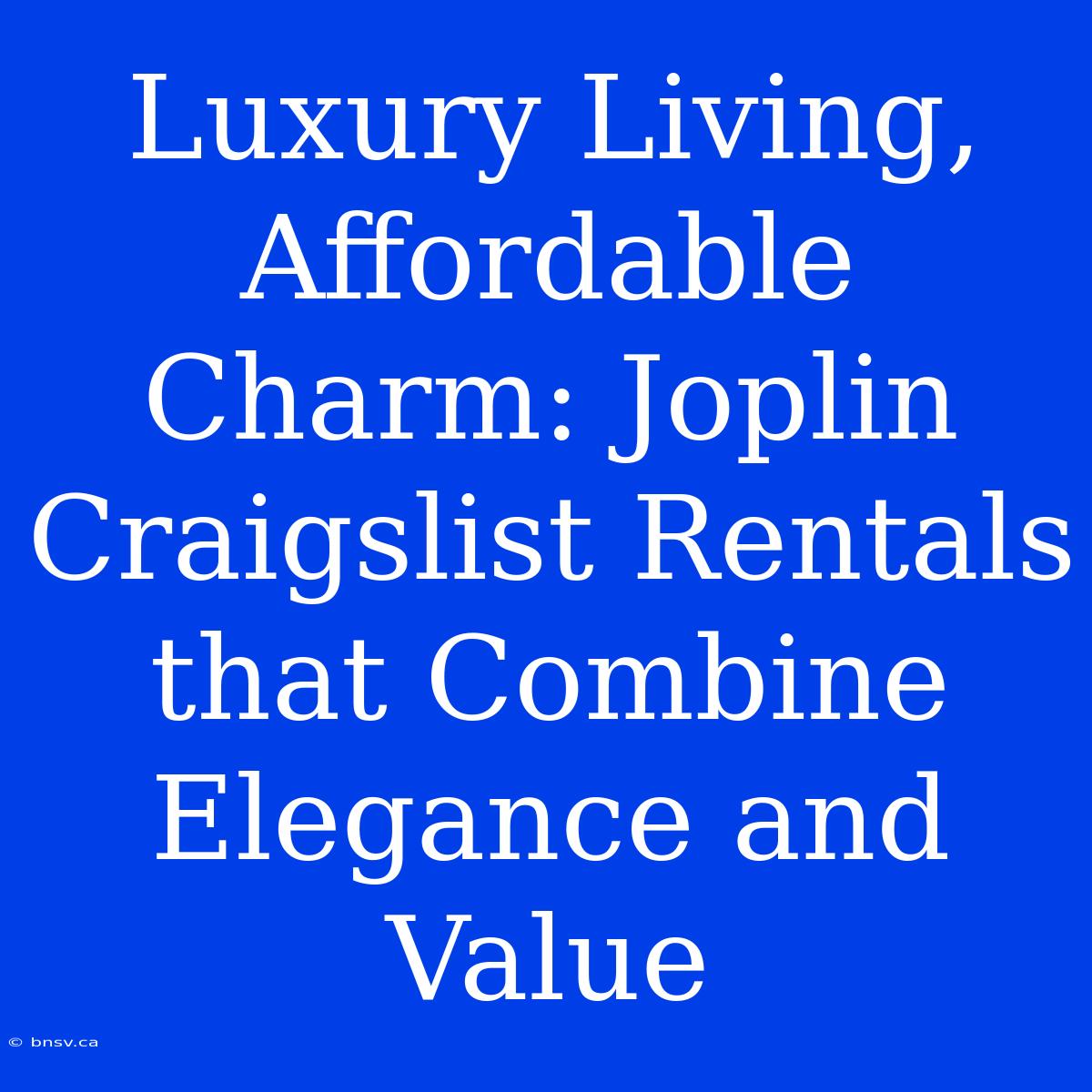 Luxury Living, Affordable Charm: Joplin Craigslist Rentals That Combine Elegance And Value