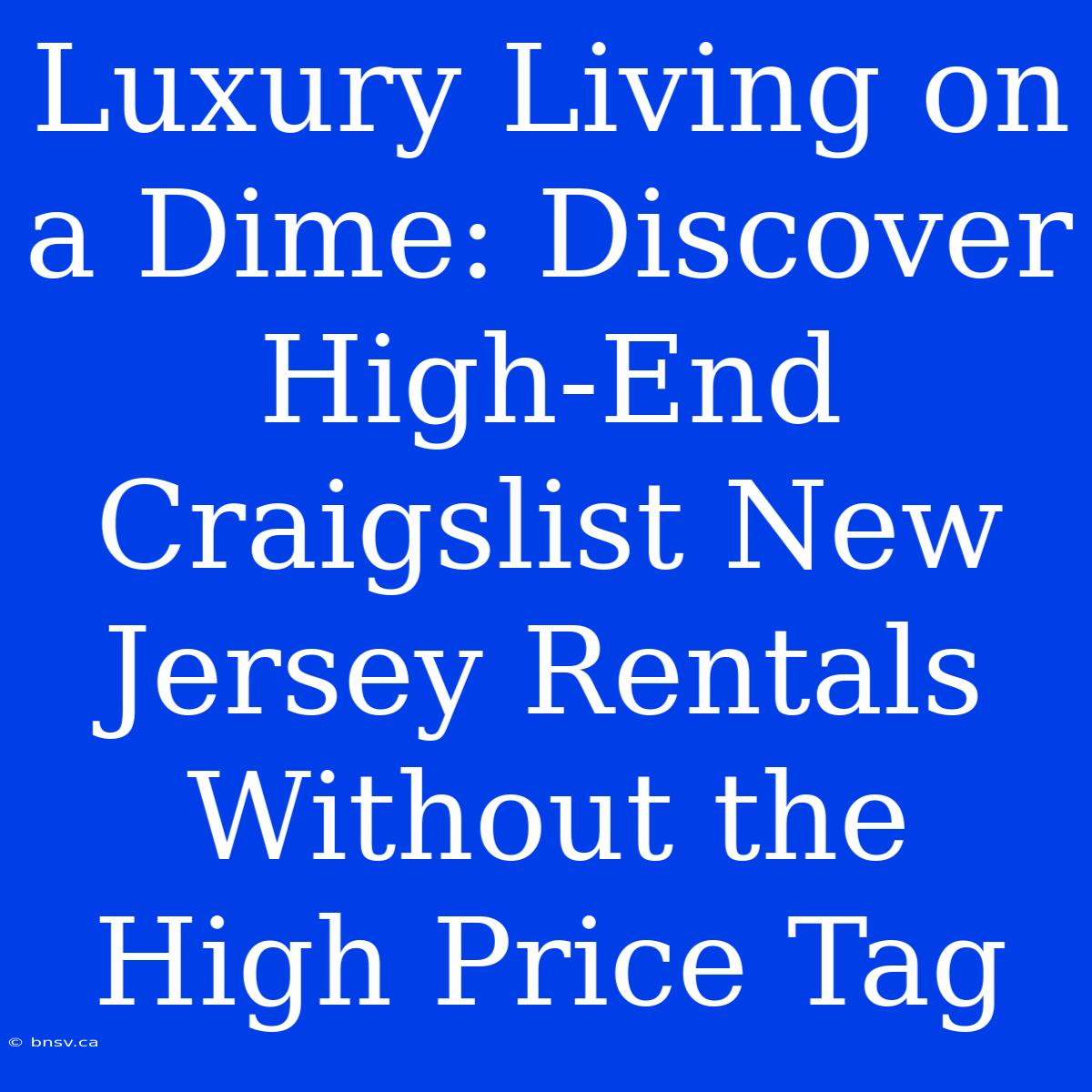 Luxury Living On A Dime: Discover High-End Craigslist New Jersey Rentals Without The High Price Tag