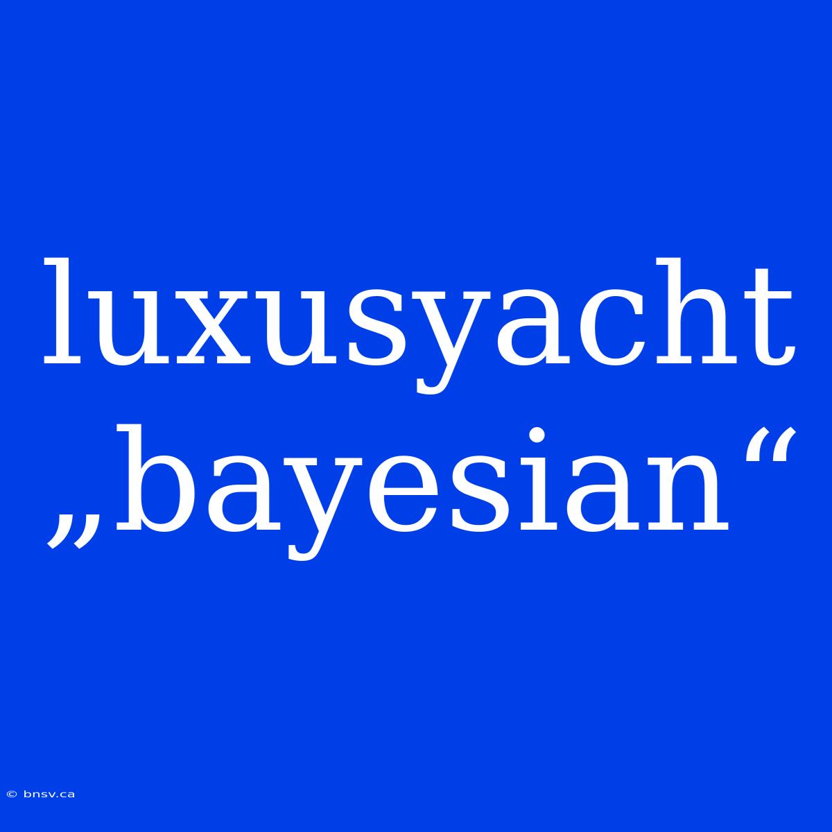 Luxusyacht „bayesian“