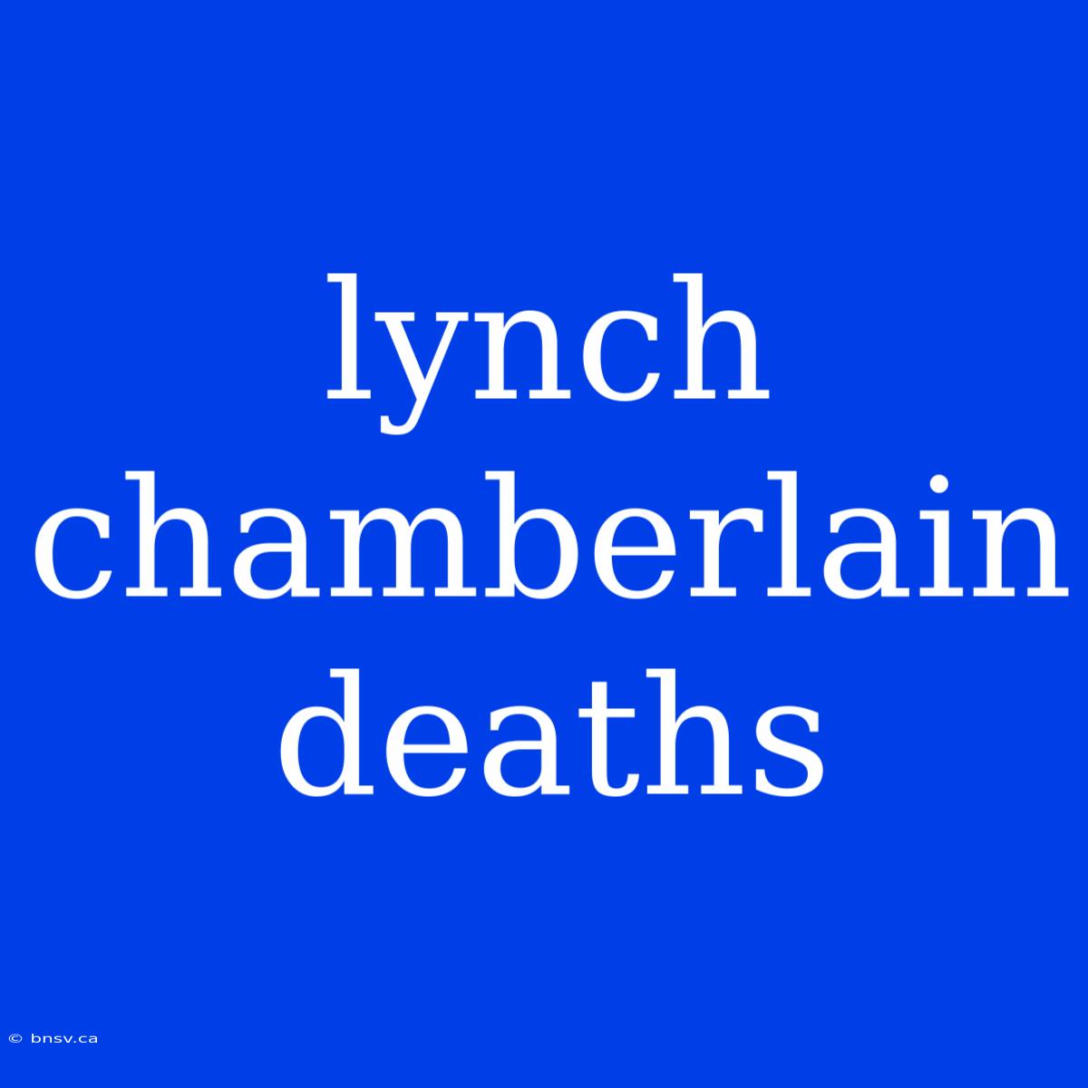 Lynch Chamberlain Deaths