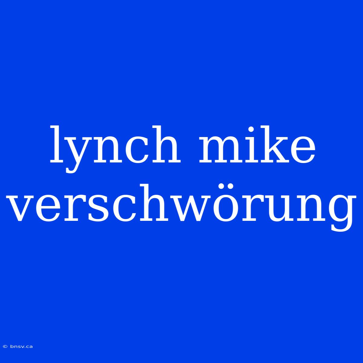 Lynch Mike Verschwörung