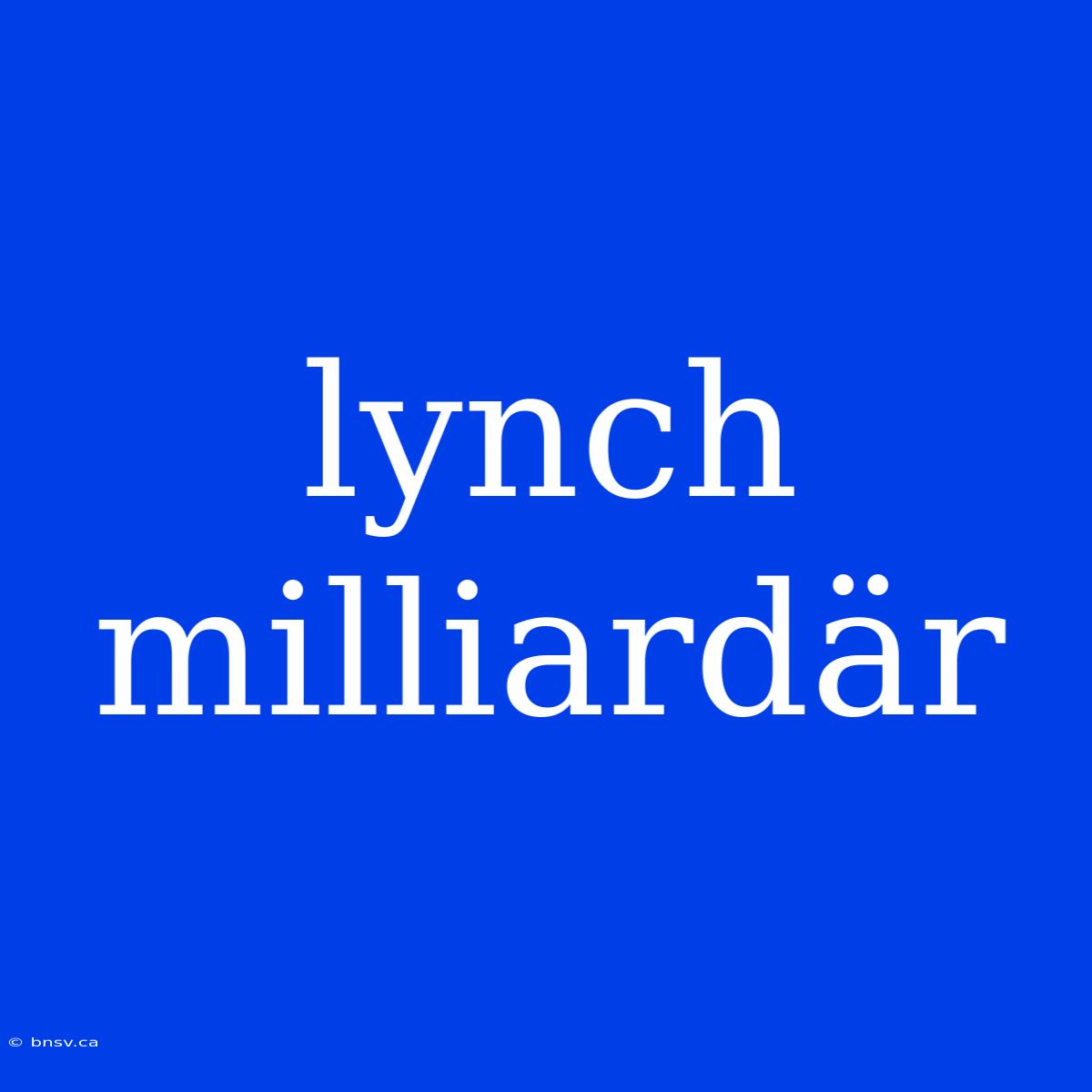 Lynch Milliardär