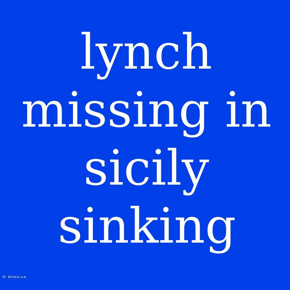 Lynch Missing In Sicily Sinking