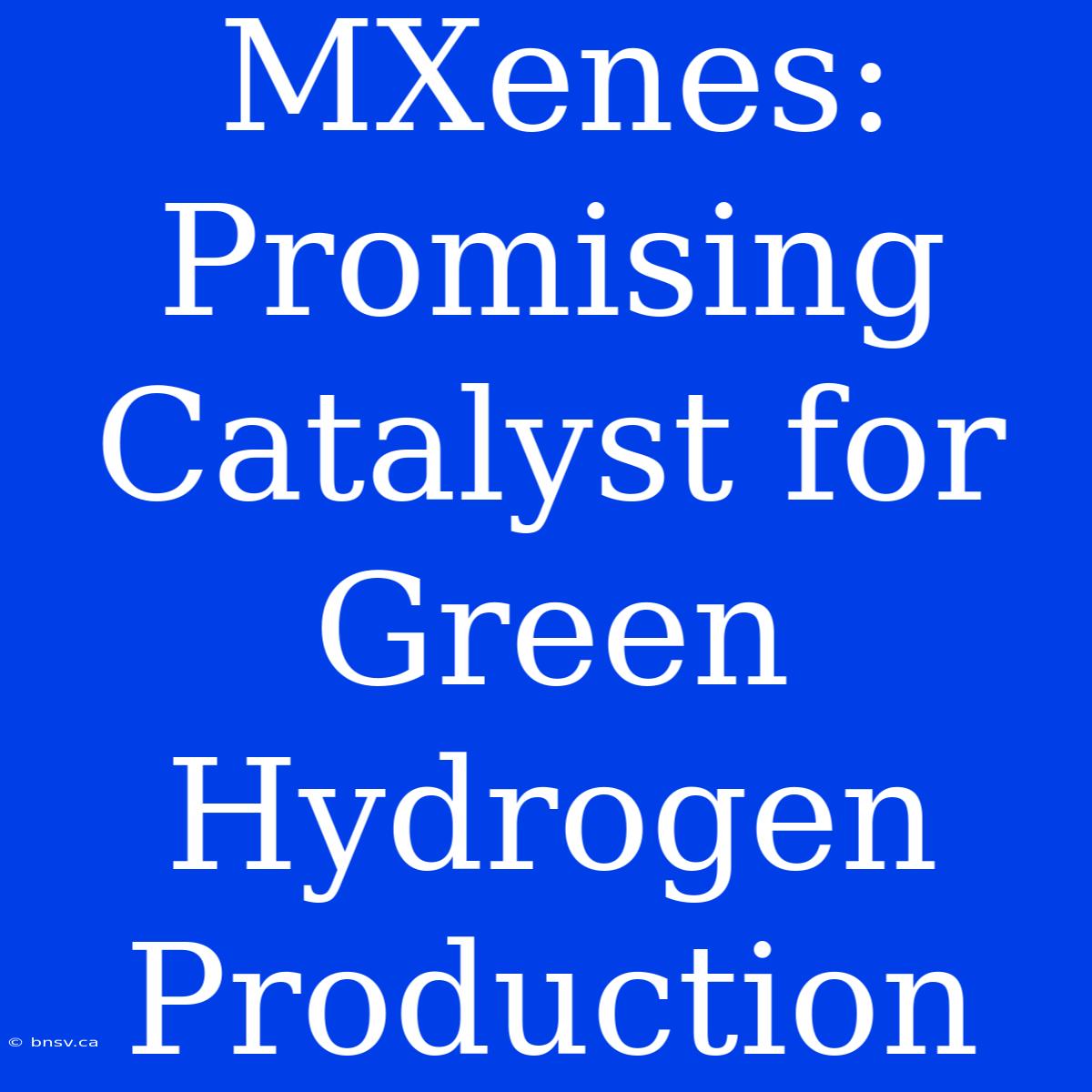 MXenes: Promising Catalyst For Green Hydrogen Production