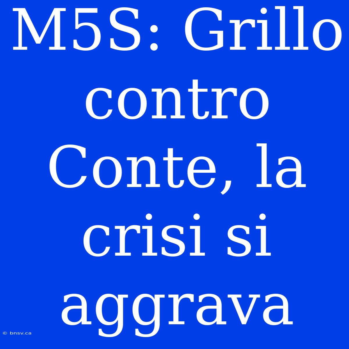 M5S: Grillo Contro Conte, La Crisi Si Aggrava