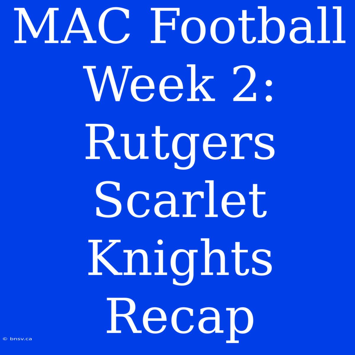 MAC Football Week 2: Rutgers Scarlet Knights Recap