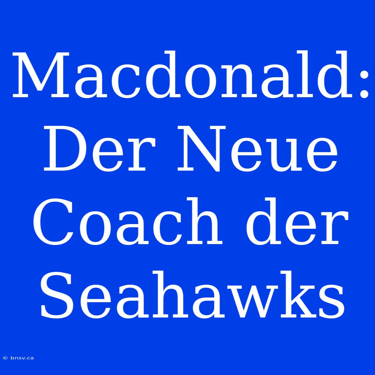 Macdonald: Der Neue Coach Der Seahawks