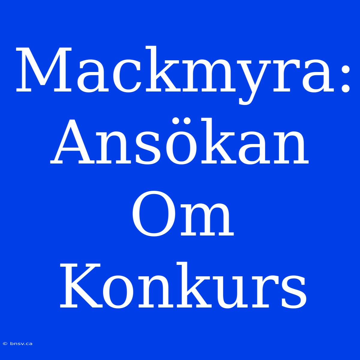 Mackmyra: Ansökan Om Konkurs