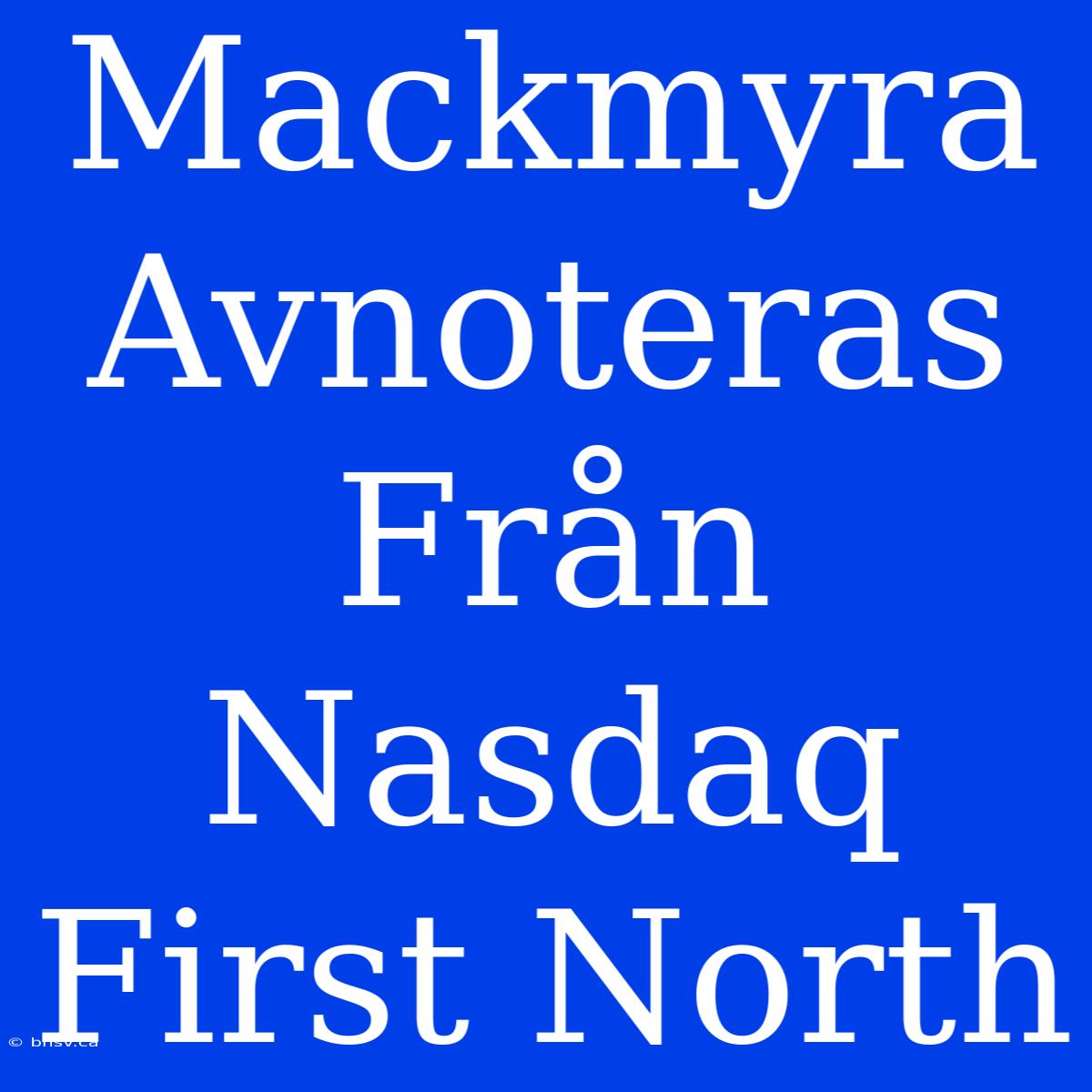 Mackmyra Avnoteras Från Nasdaq First North