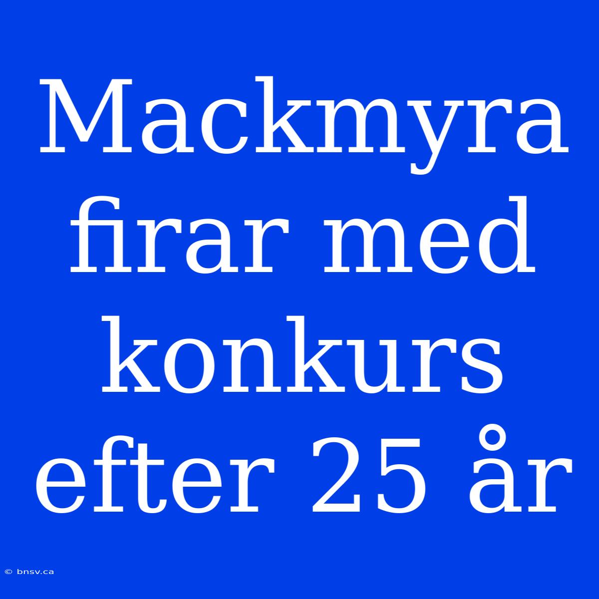 Mackmyra Firar Med Konkurs Efter 25 År