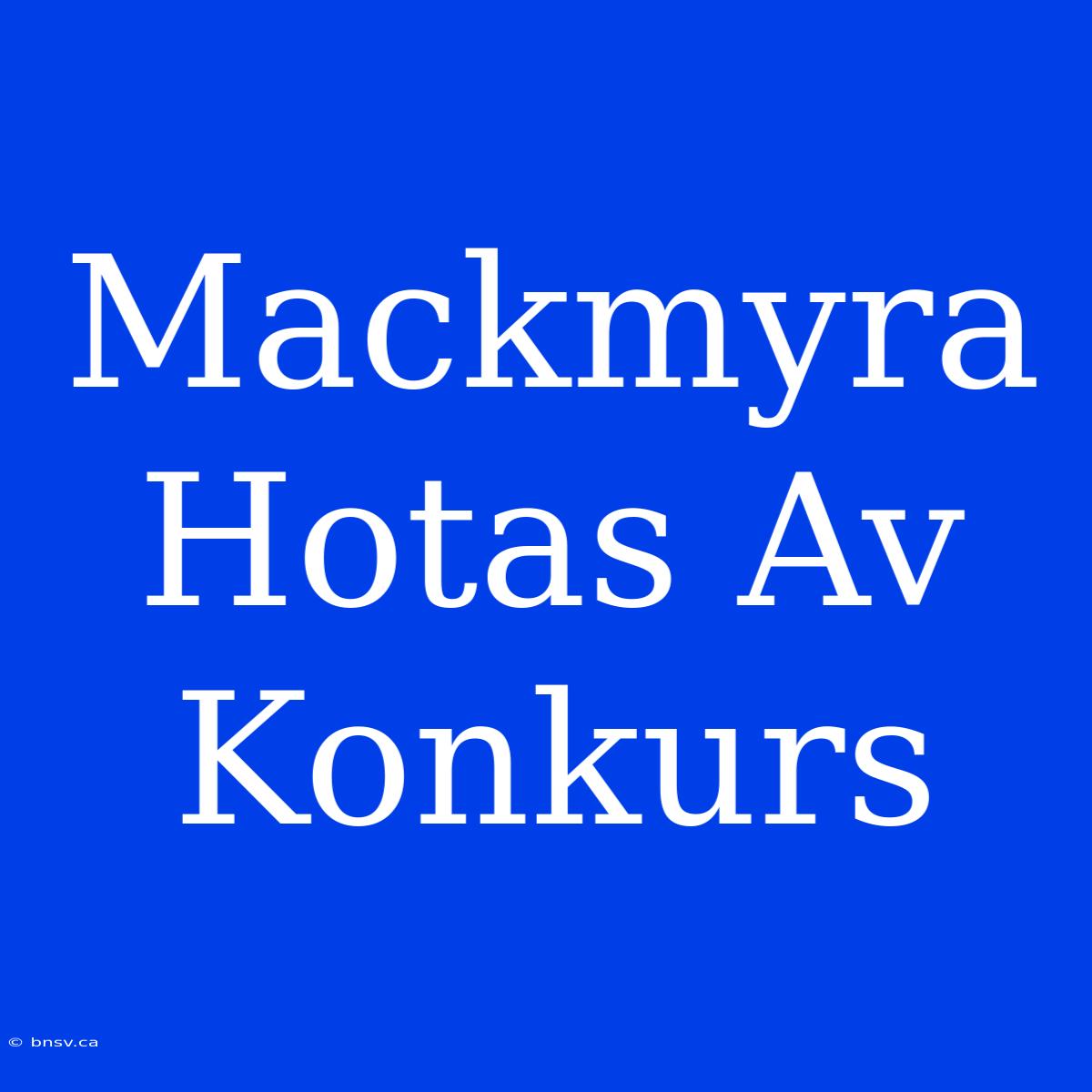 Mackmyra Hotas Av Konkurs