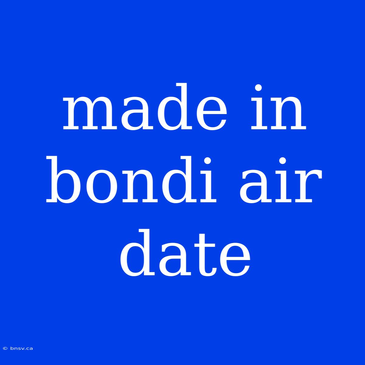 Made In Bondi Air Date