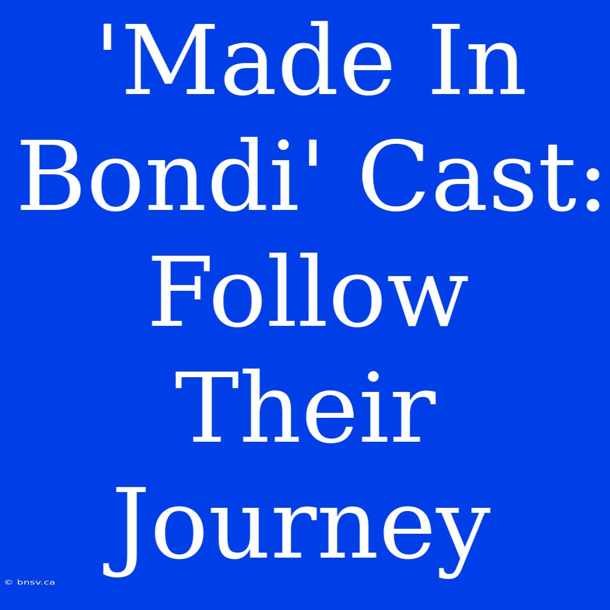 'Made In Bondi' Cast: Follow Their Journey