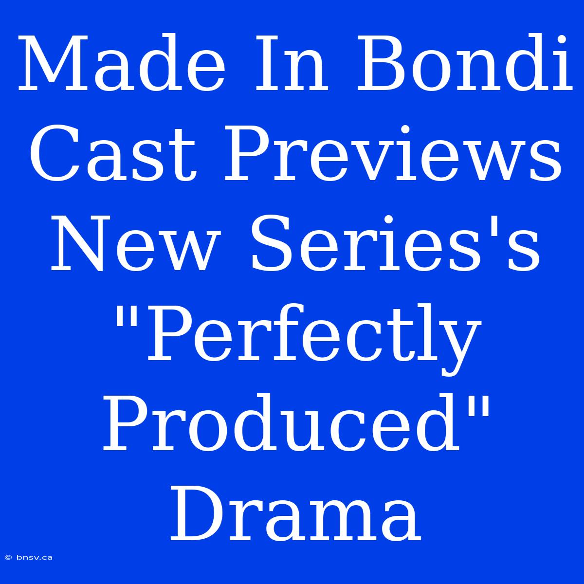 Made In Bondi Cast Previews New Series's 