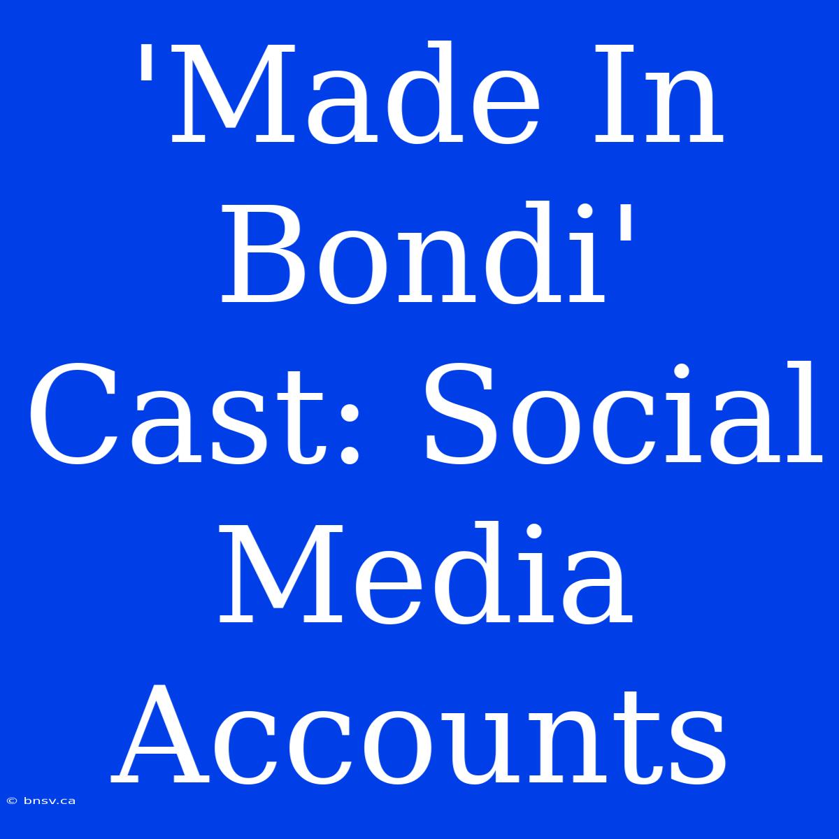 'Made In Bondi' Cast: Social Media Accounts