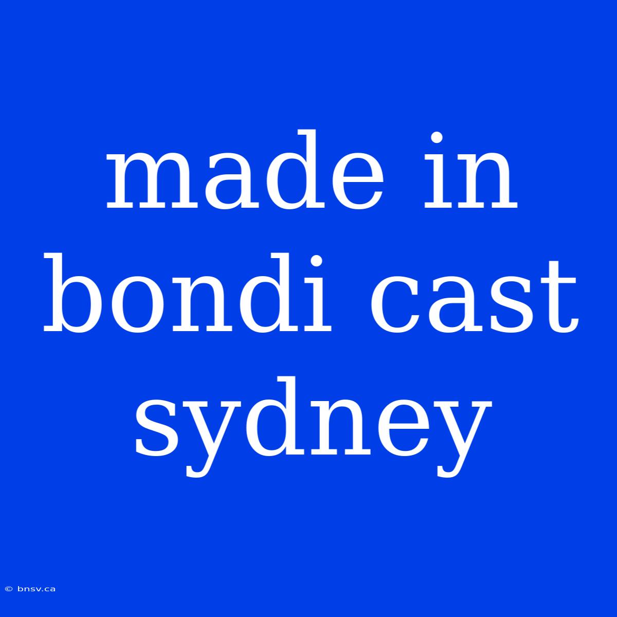 Made In Bondi Cast Sydney