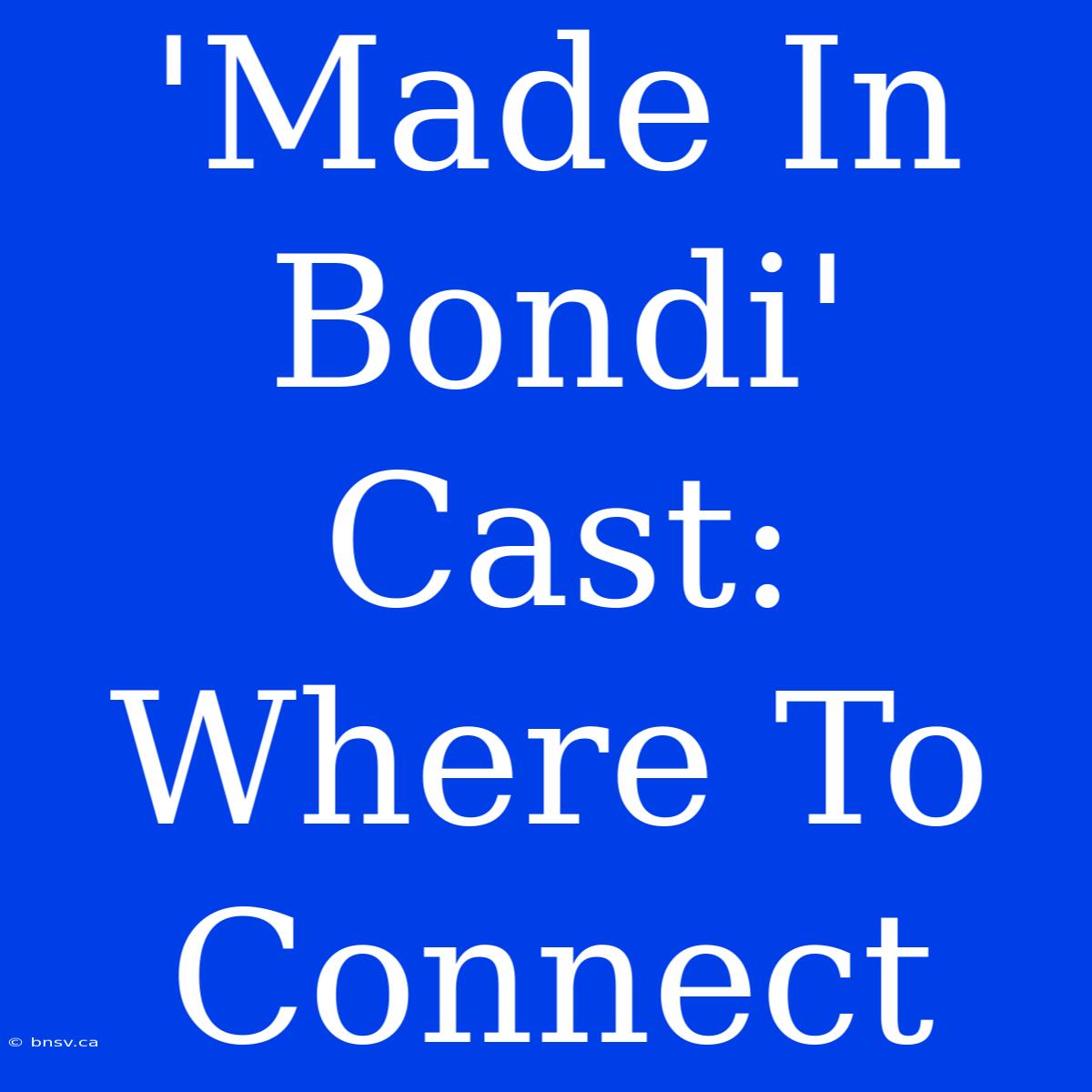 'Made In Bondi' Cast: Where To Connect