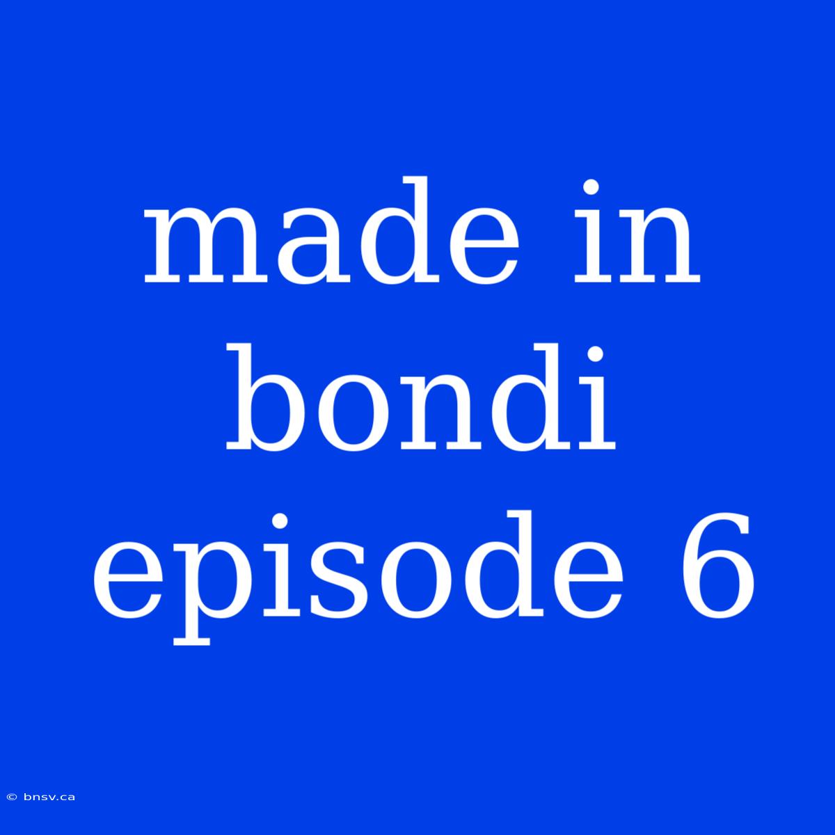 Made In Bondi Episode 6