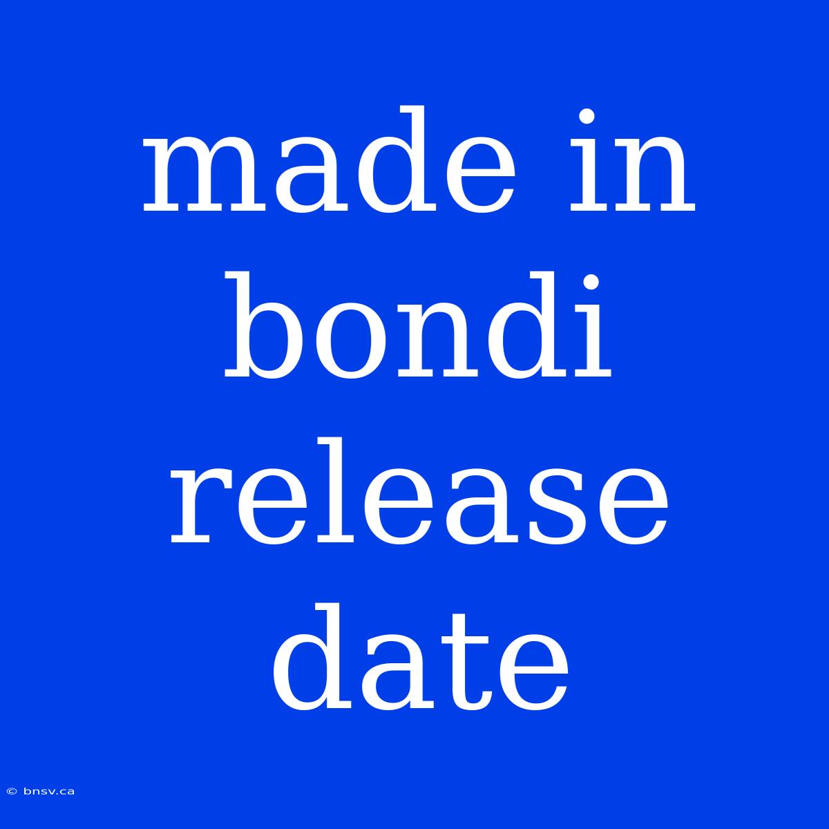 Made In Bondi Release Date