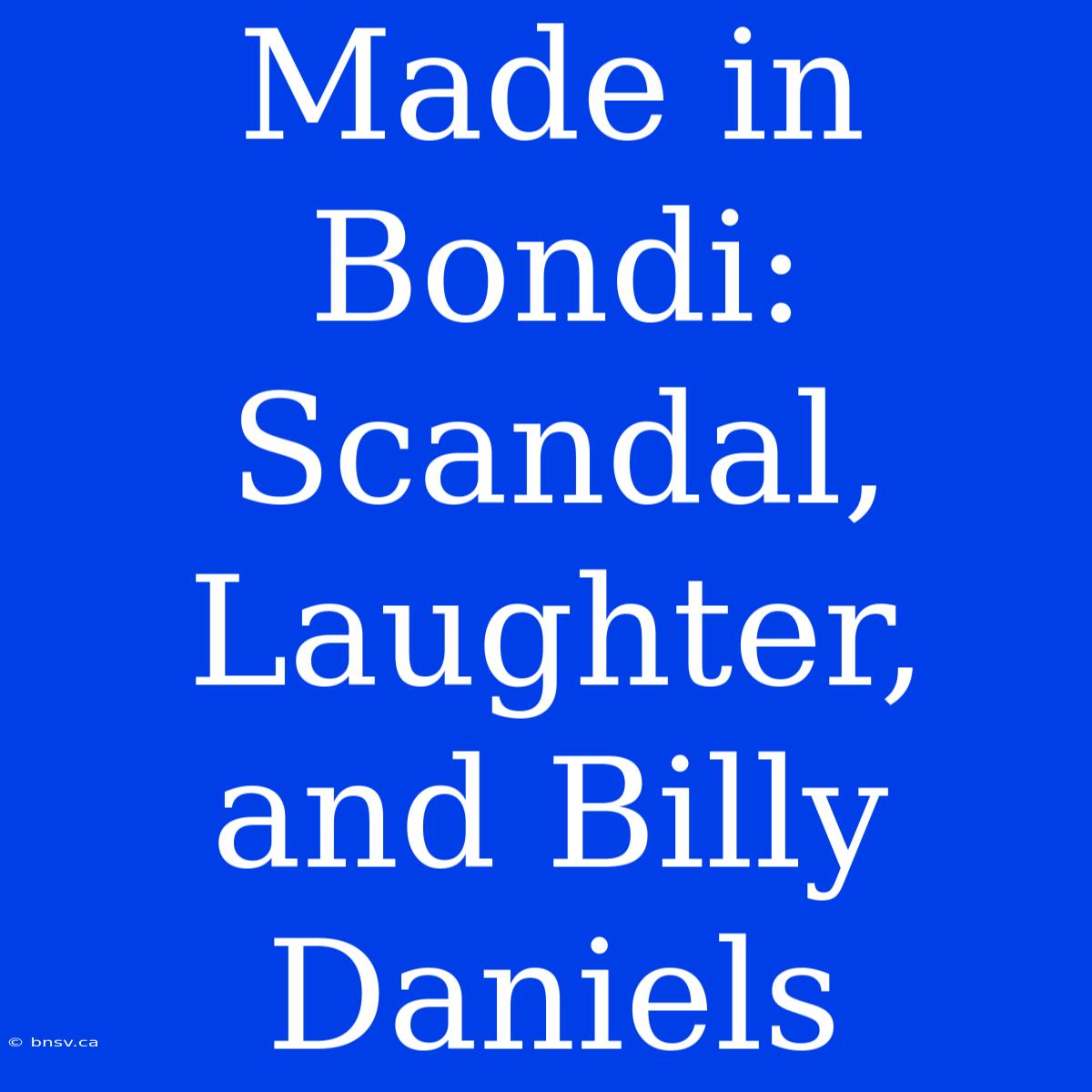 Made In Bondi: Scandal, Laughter, And Billy Daniels