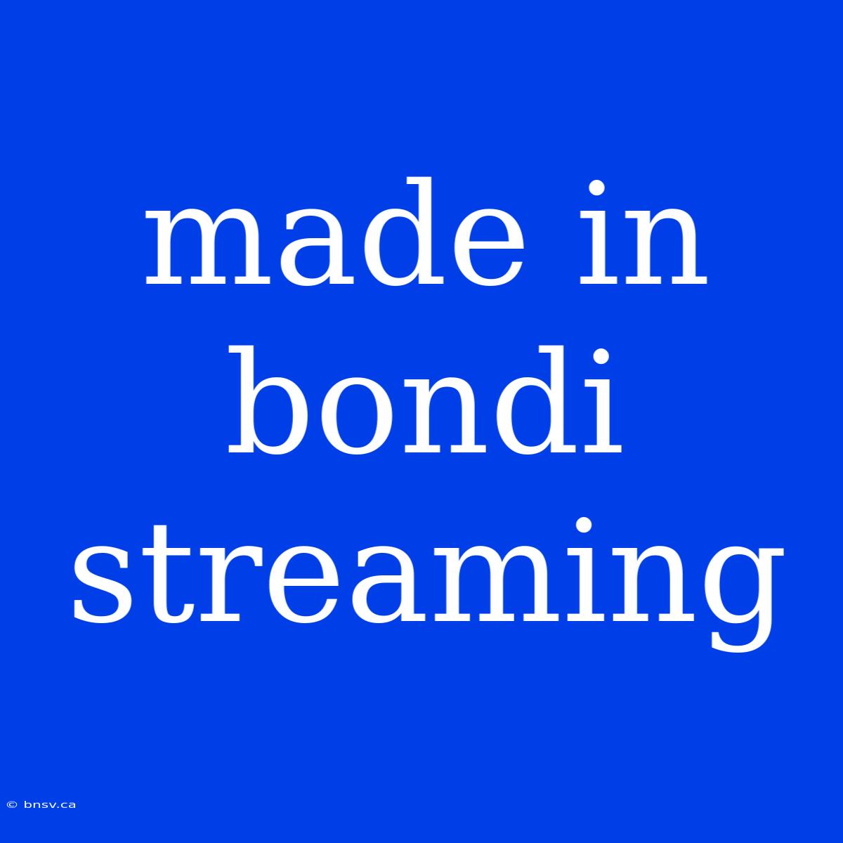 Made In Bondi Streaming