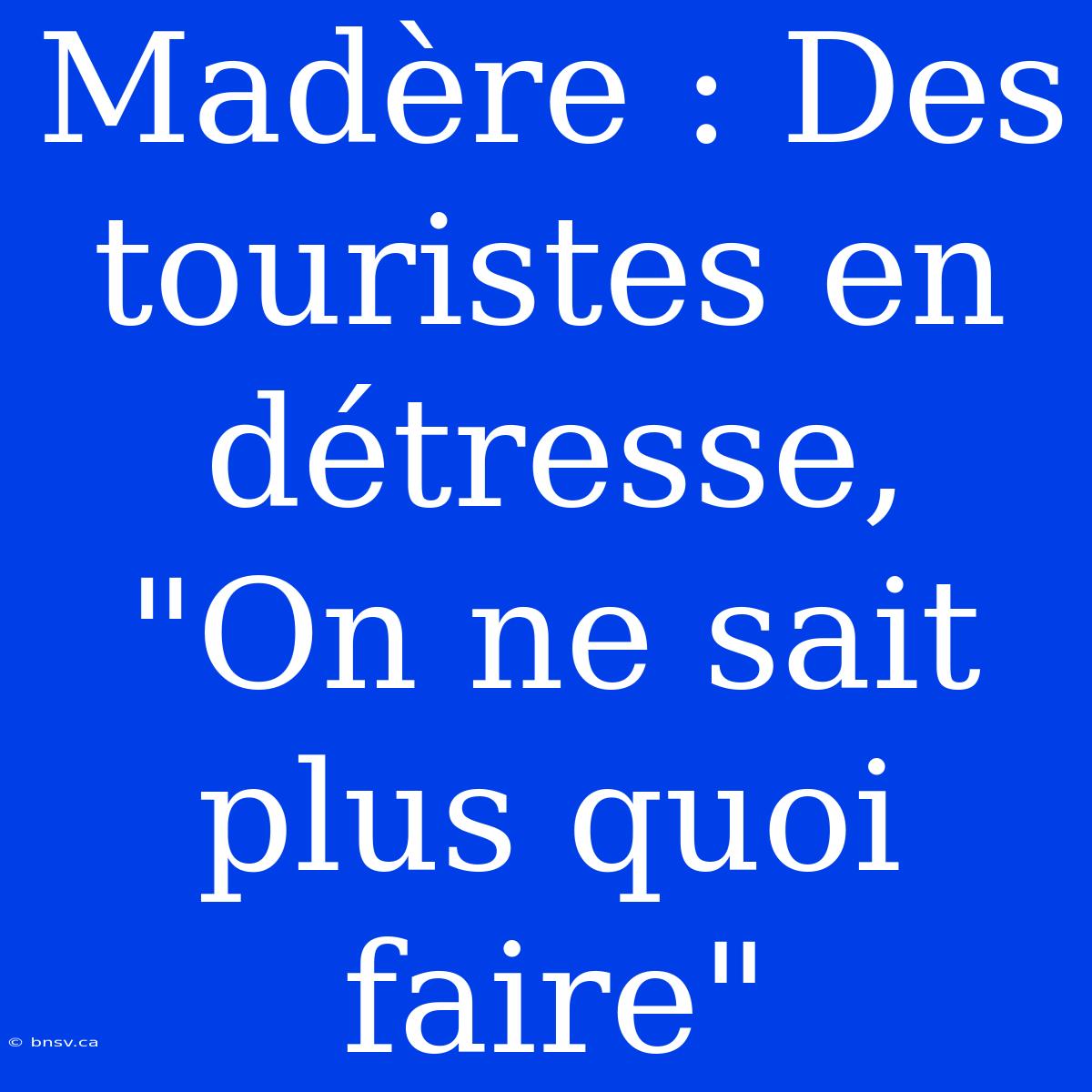 Madère : Des Touristes En Détresse, 