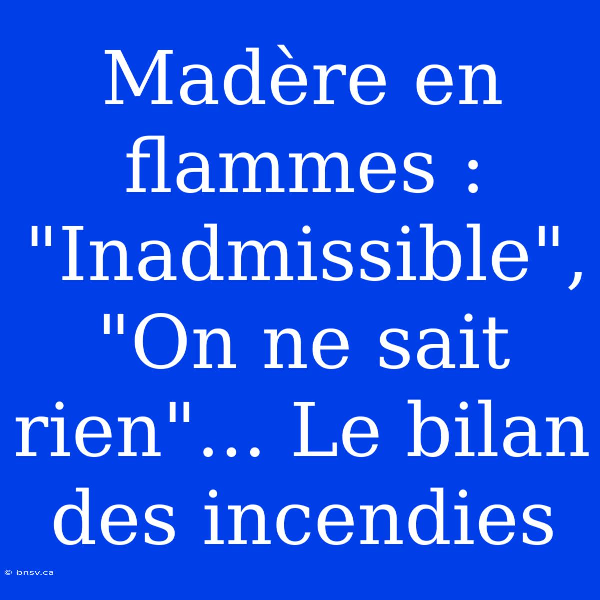 Madère En Flammes : 