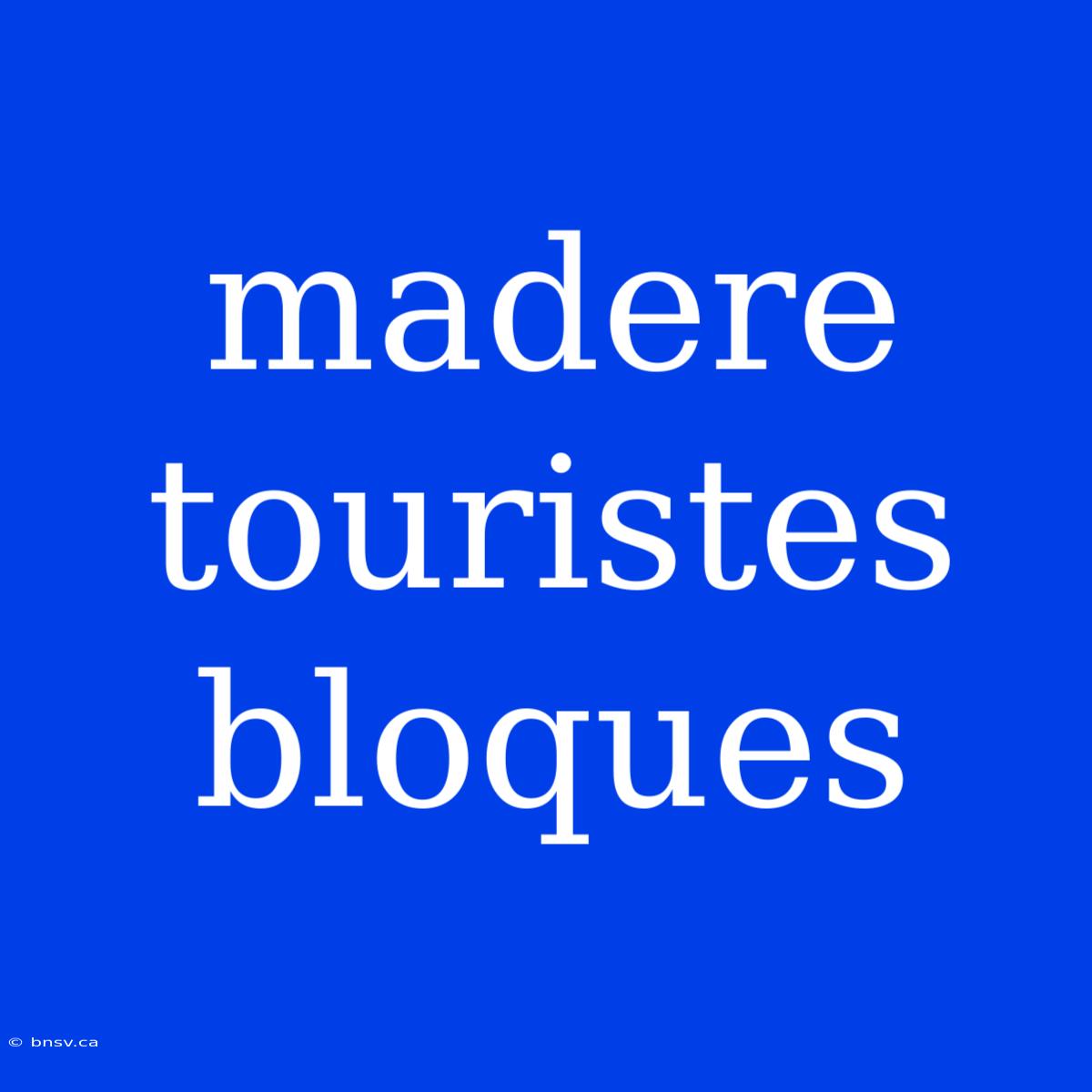 Madere Touristes Bloques