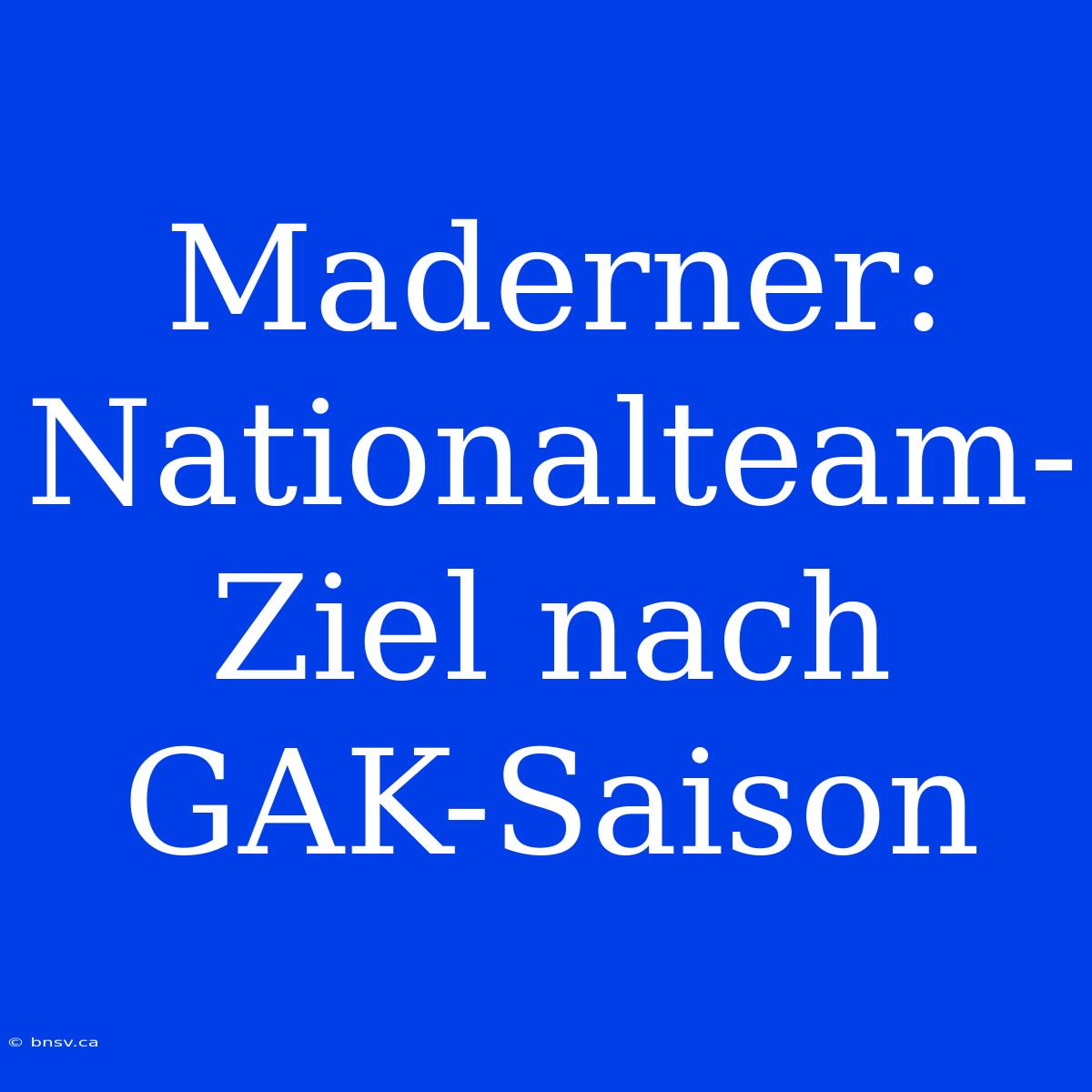 Maderner: Nationalteam-Ziel Nach GAK-Saison