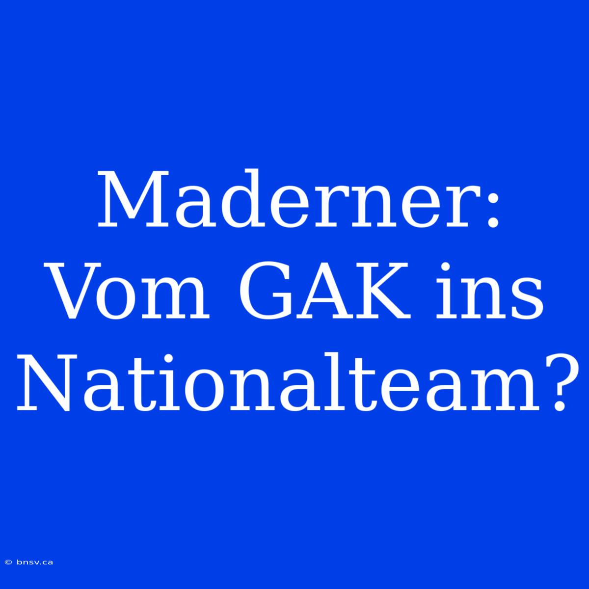 Maderner: Vom GAK Ins Nationalteam?