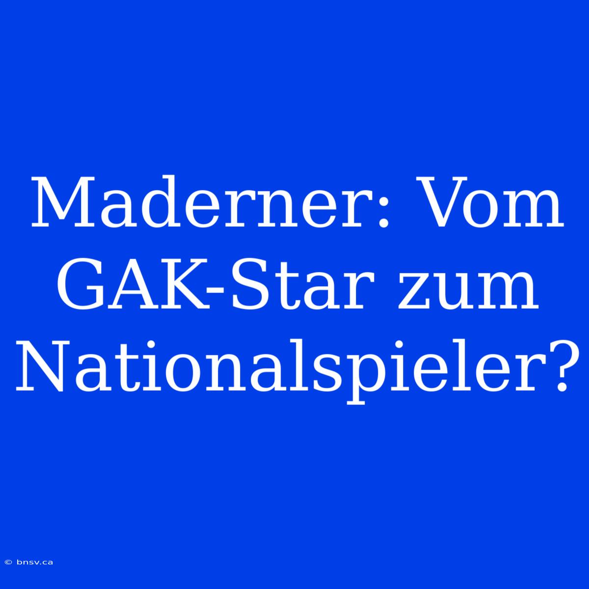 Maderner: Vom GAK-Star Zum Nationalspieler?