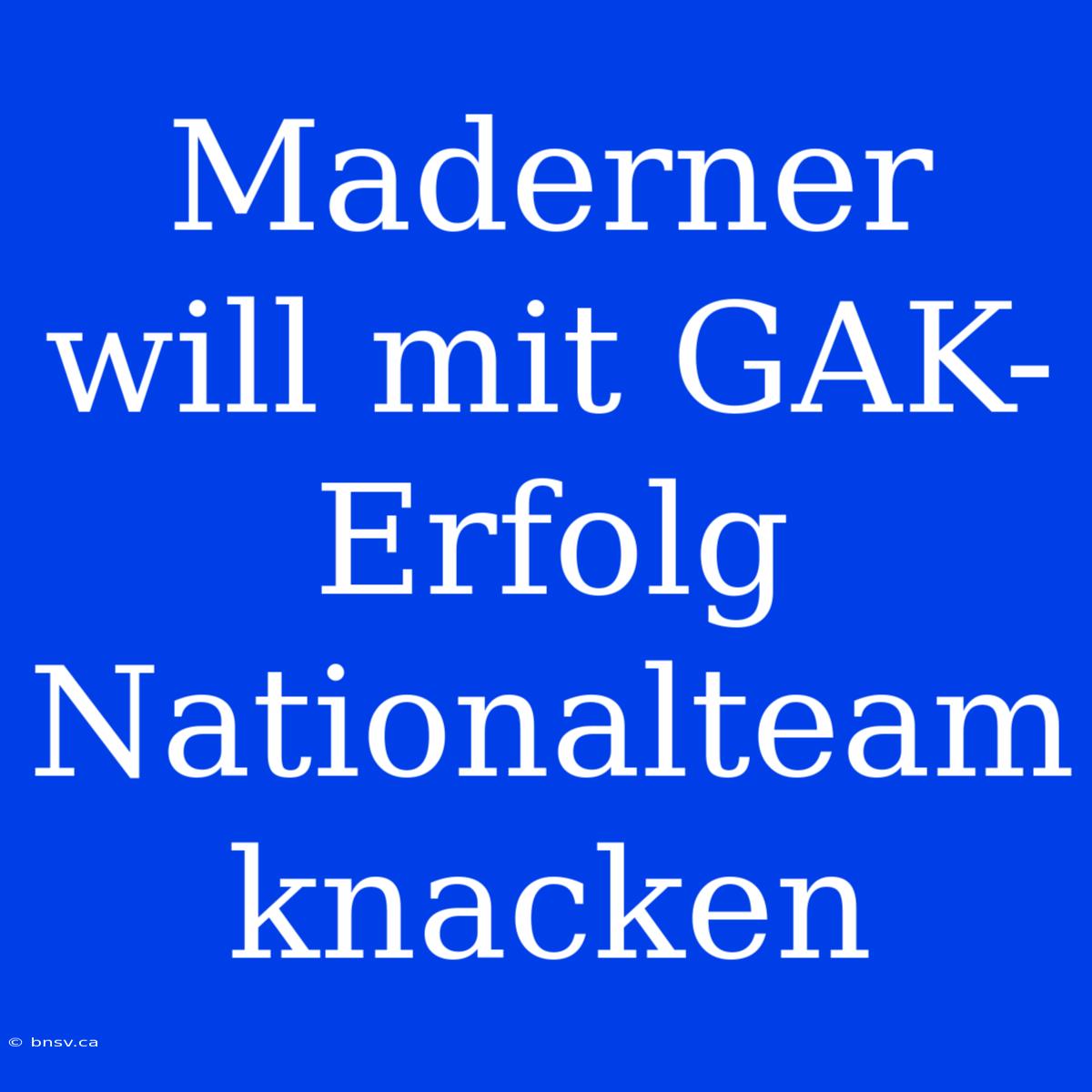 Maderner Will Mit GAK-Erfolg Nationalteam Knacken