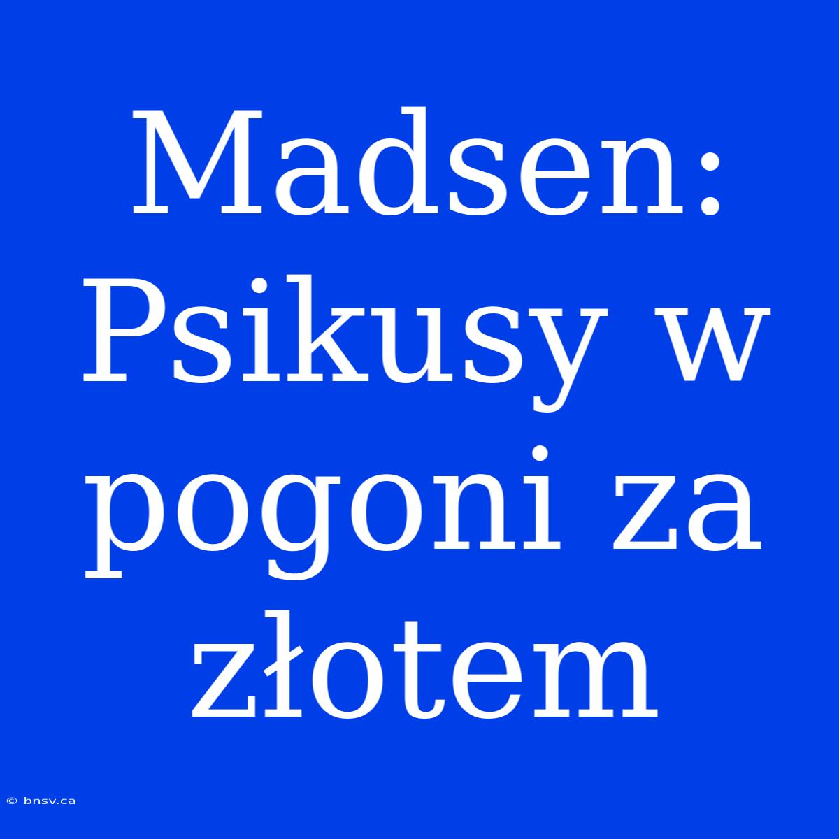 Madsen: Psikusy W Pogoni Za Złotem