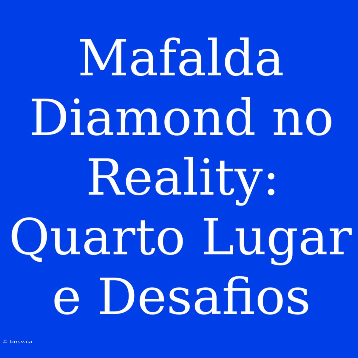 Mafalda Diamond No Reality: Quarto Lugar E Desafios