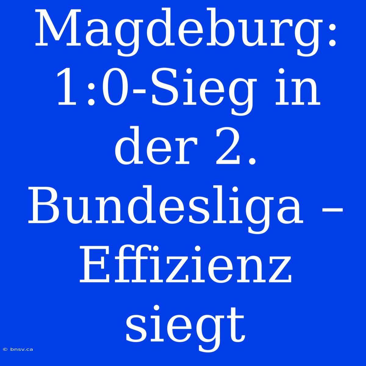 Magdeburg: 1:0-Sieg In Der 2. Bundesliga – Effizienz Siegt