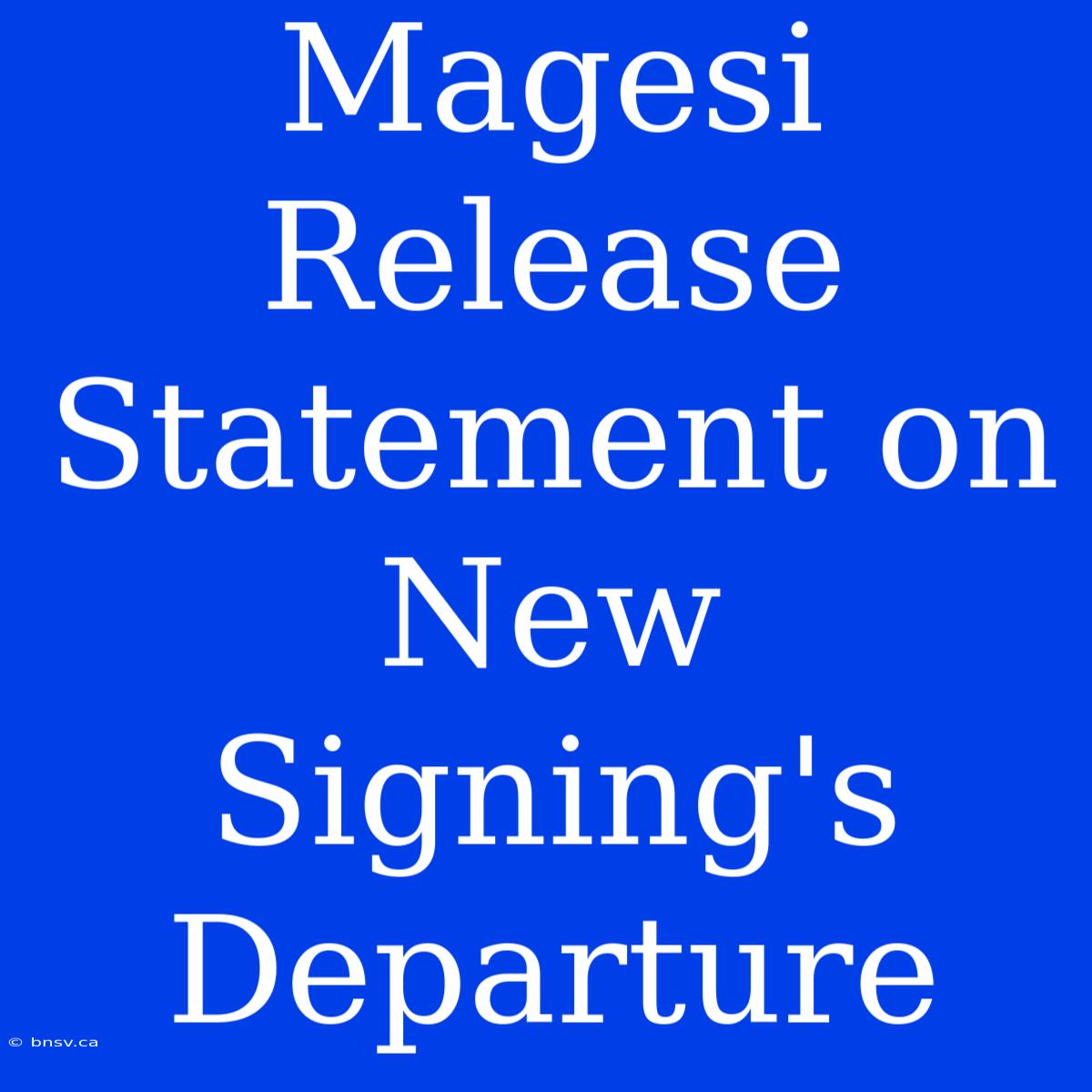 Magesi Release Statement On New Signing's Departure