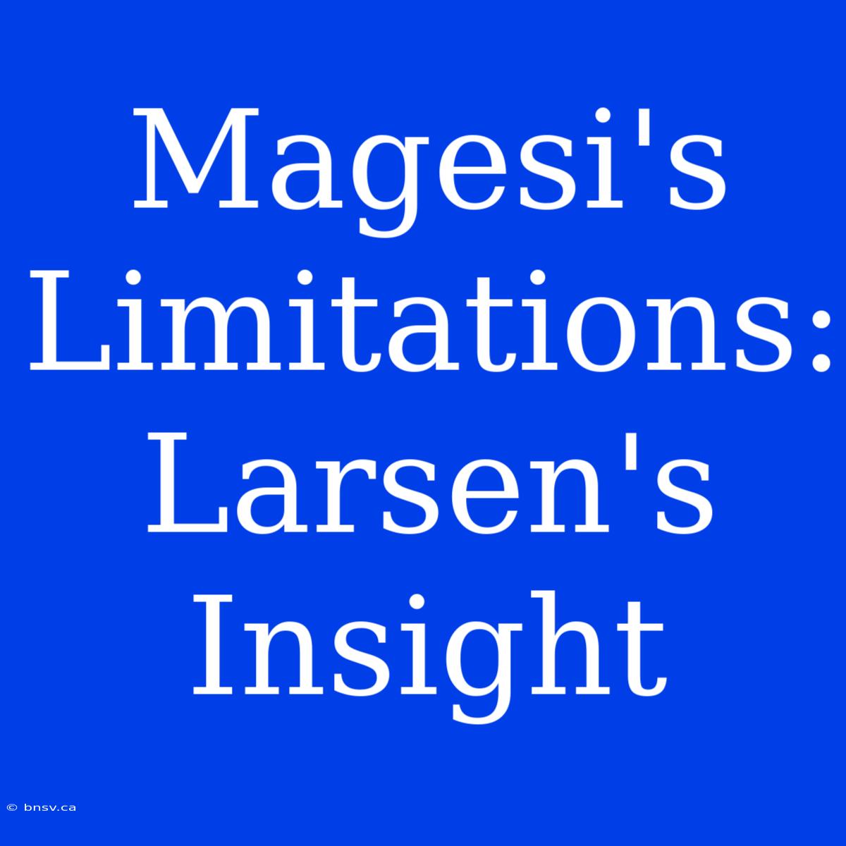 Magesi's Limitations: Larsen's Insight