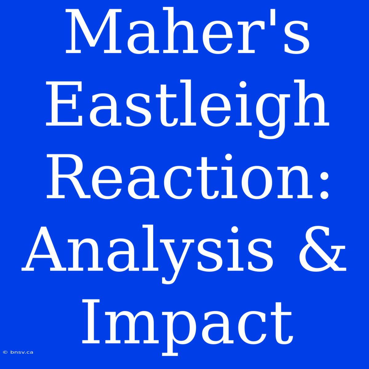 Maher's Eastleigh Reaction: Analysis & Impact