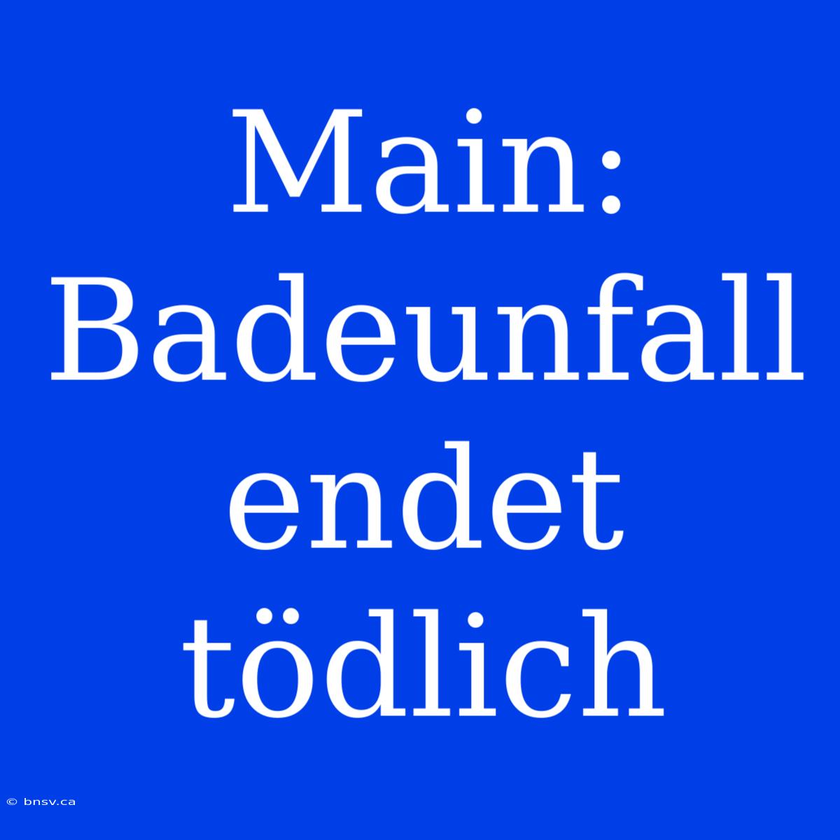 Main: Badeunfall Endet Tödlich