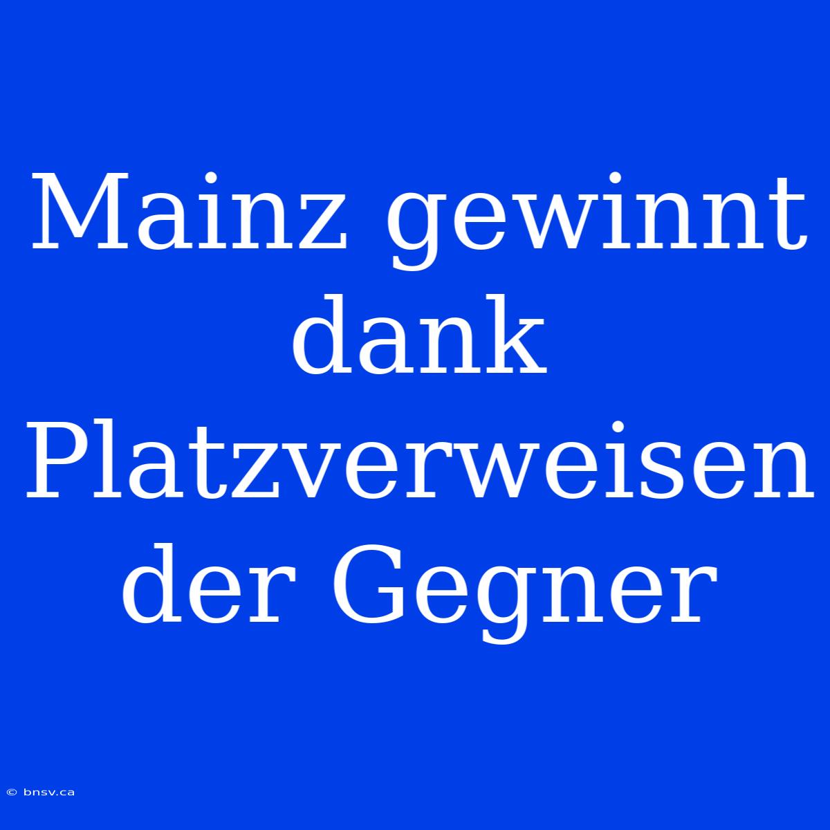 Mainz Gewinnt Dank Platzverweisen Der Gegner