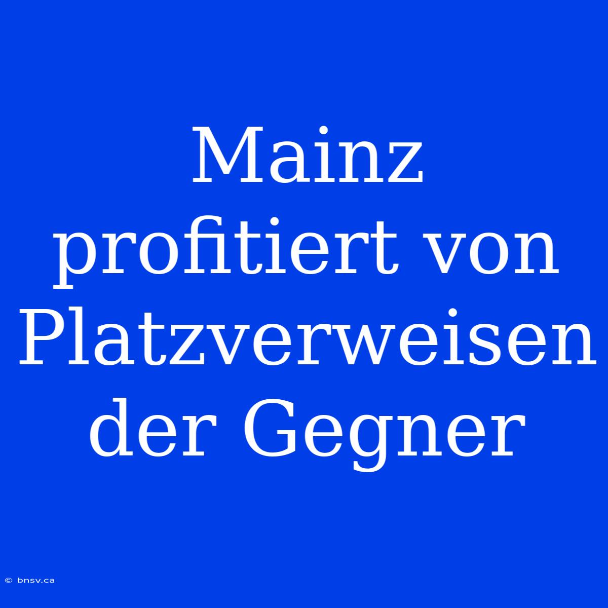 Mainz Profitiert Von Platzverweisen Der Gegner